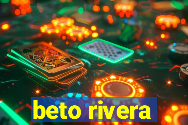 beto rivera